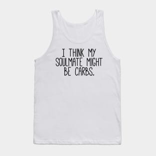 I Think My Soulmate Is Carbs Tank Top